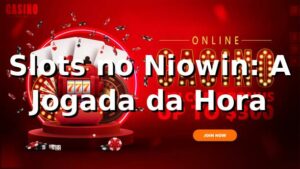 Slots no Niowin: A Jogada da Hora 🎰